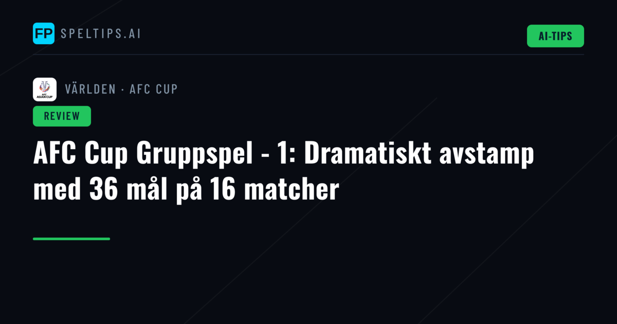 AFC Cup Gruppspel - 1: Dramatiskt avstamp med 36 mål på 16 matcher