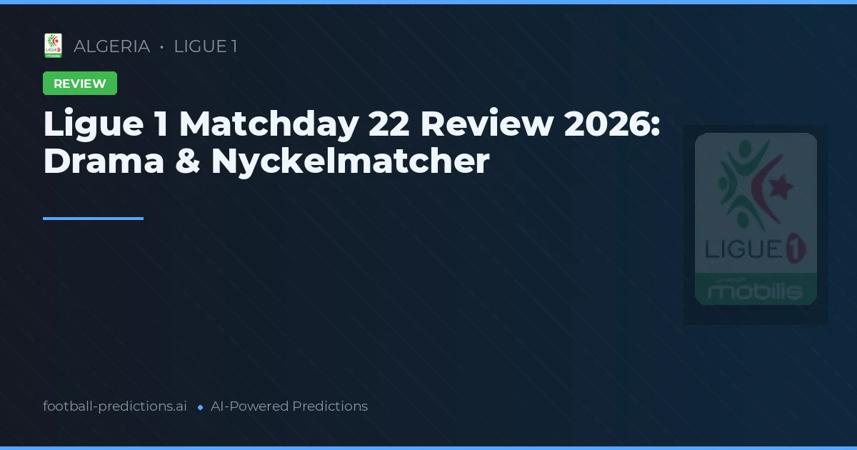 Ligue 1 Matchday 22 Review 2026: Drama & Nyckelmatcher