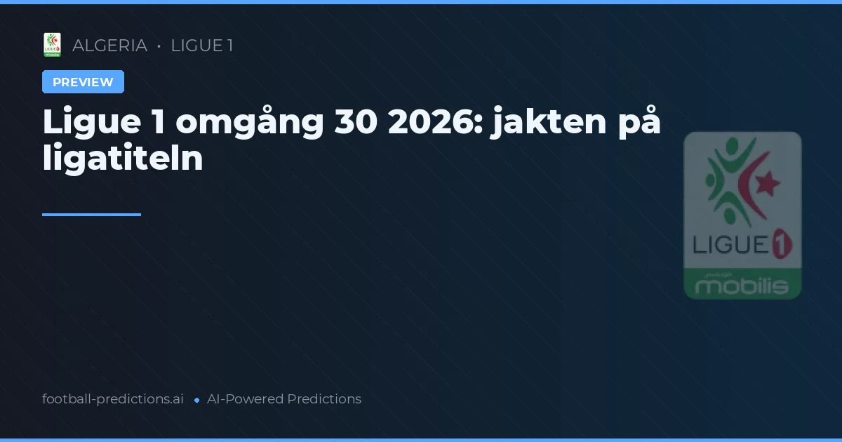 Ligue 1 omgång 30 2026: jakten på ligatiteln