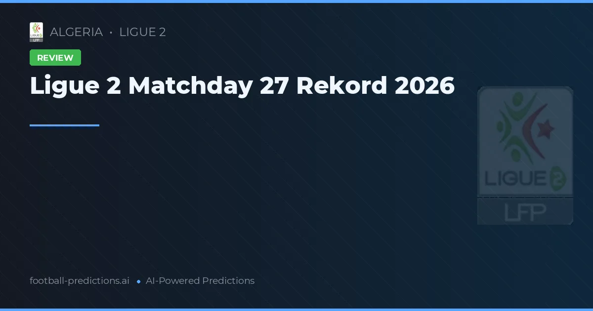 Ligue 2 Matchday 27 Rekord 2026