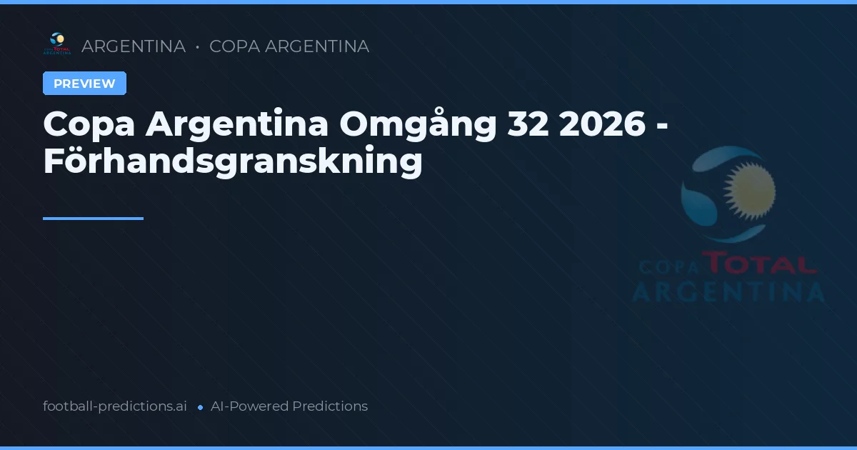 Copa Argentina Omgång 32 2026 - Förhandsgranskning