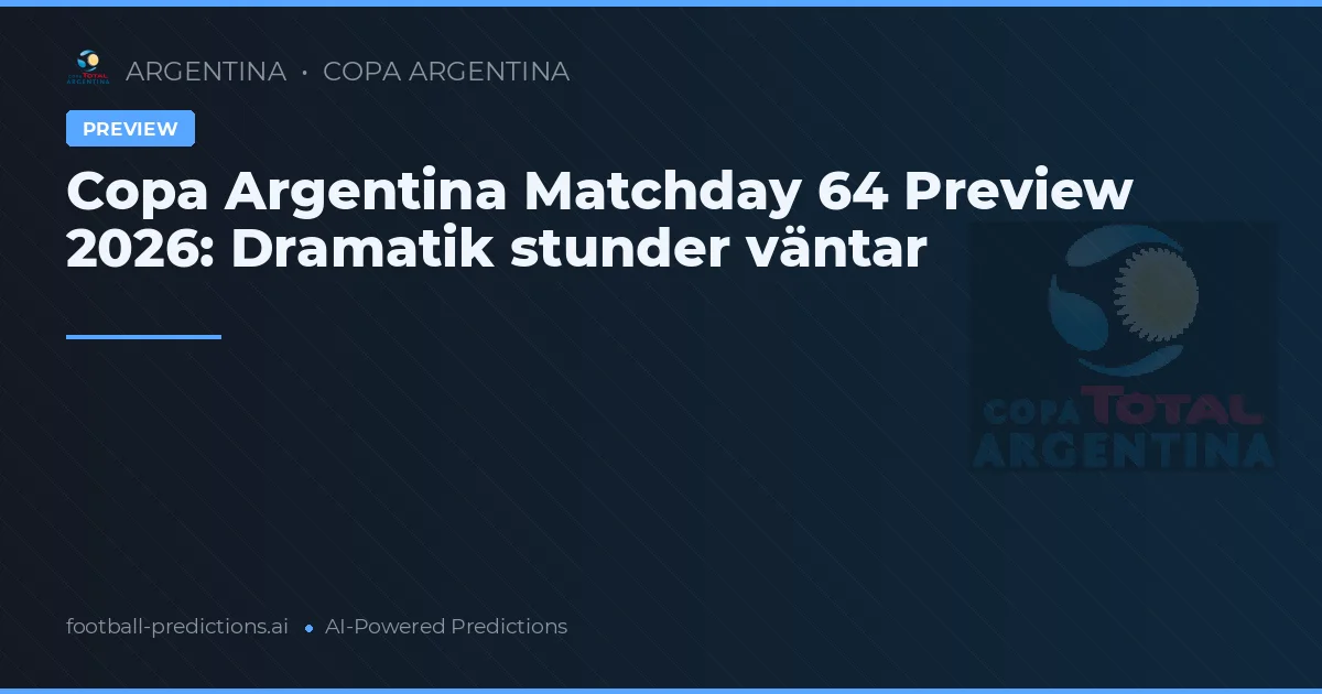 Copa Argentina Matchday 64 Preview 2026: Dramatik stunder väntar