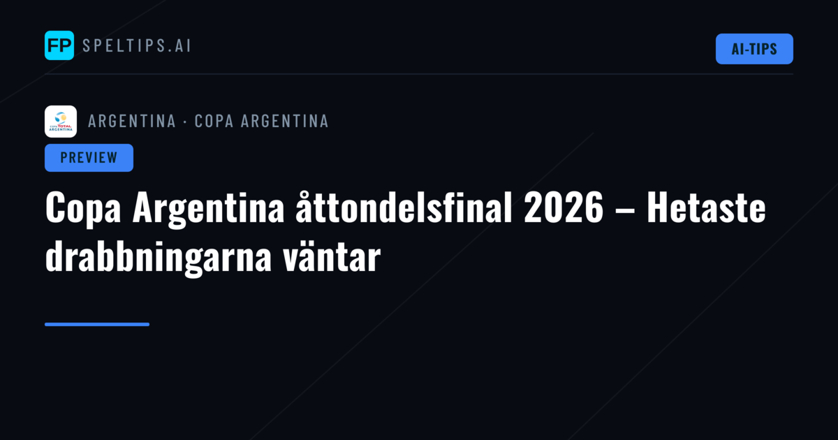Copa Argentina åttondelsfinal 2026 – Hetaste drabbningarna väntar