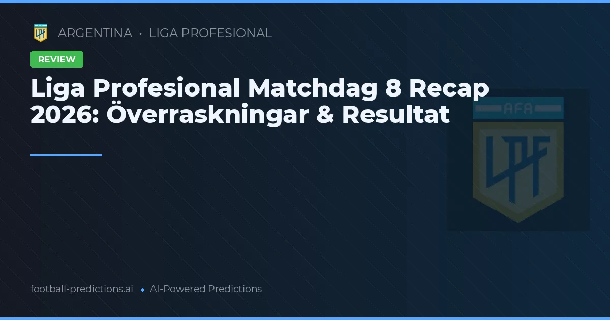 Liga Profesional Matchdag 8 Recap 2026: Överraskningar & Resultat