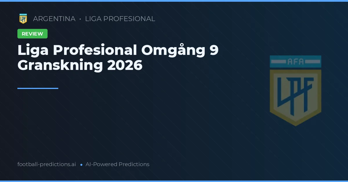 Liga Profesional Omgång 9 Granskning 2026
