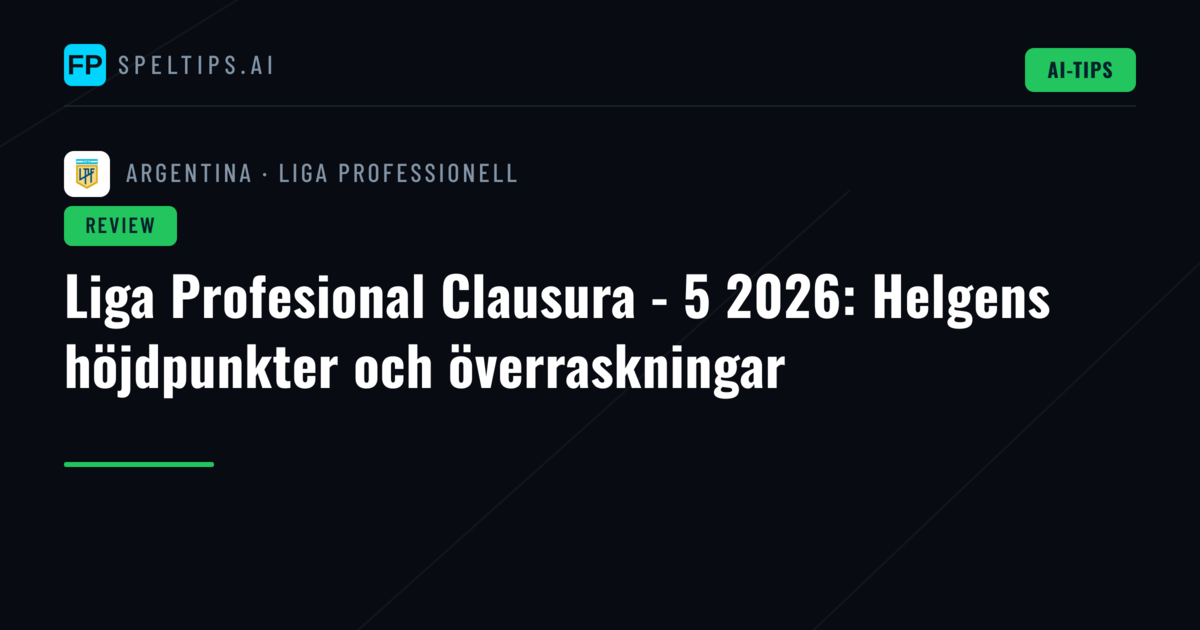 Liga Profesional Clausura - 5 2026: Helgens höjdpunkter och överraskningar
