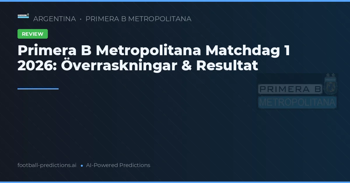 Primera B Metropolitana Matchdag 1 2026: Överraskningar & Resultat