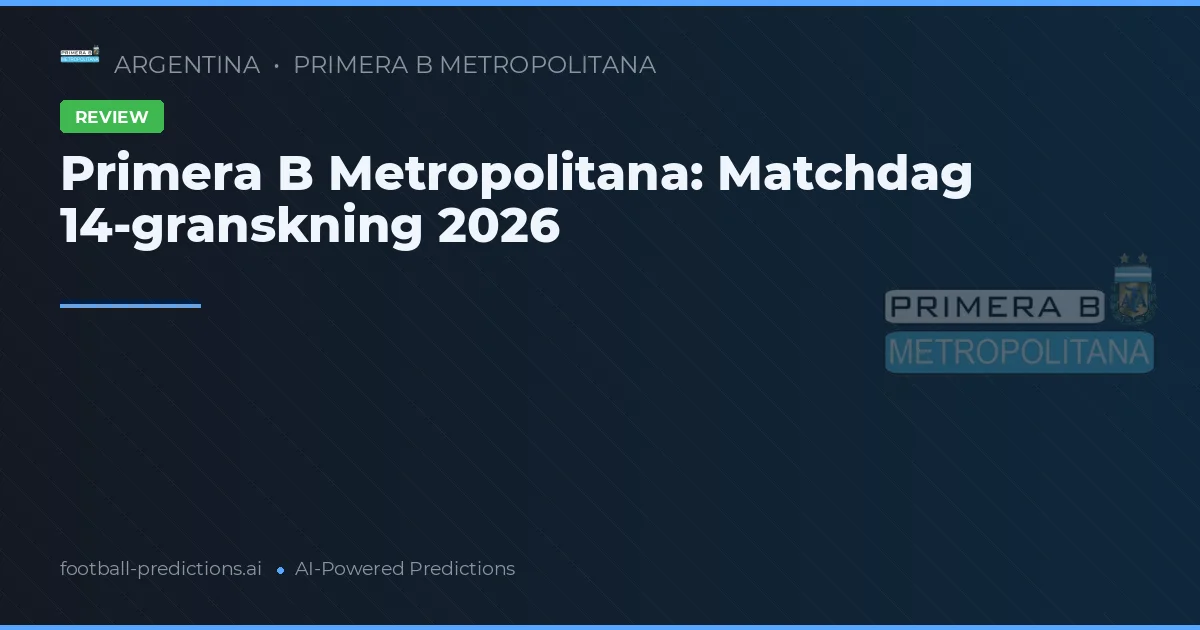 Primera B Metropolitana: Matchdag 14-granskning 2026
