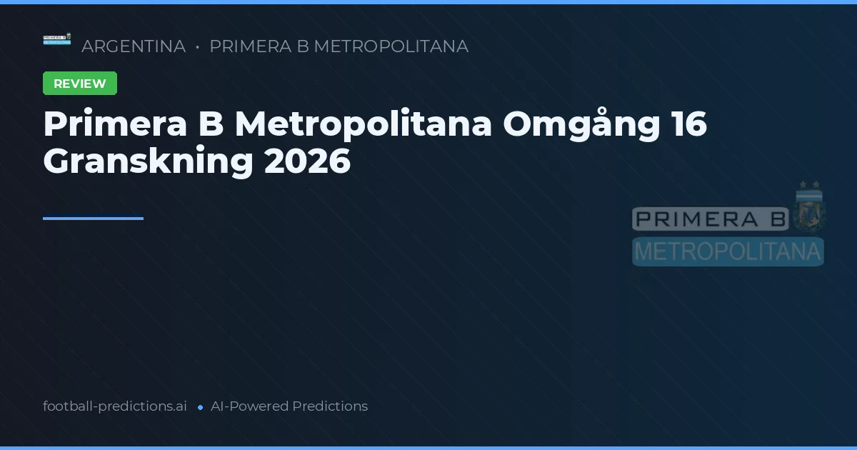 Primera B Metropolitana Omgång 16 Granskning 2026