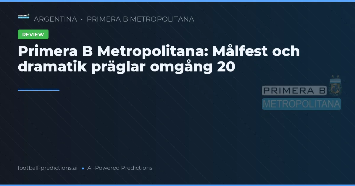 Primera B Metropolitana: Målfest och dramatik präglar omgång 20