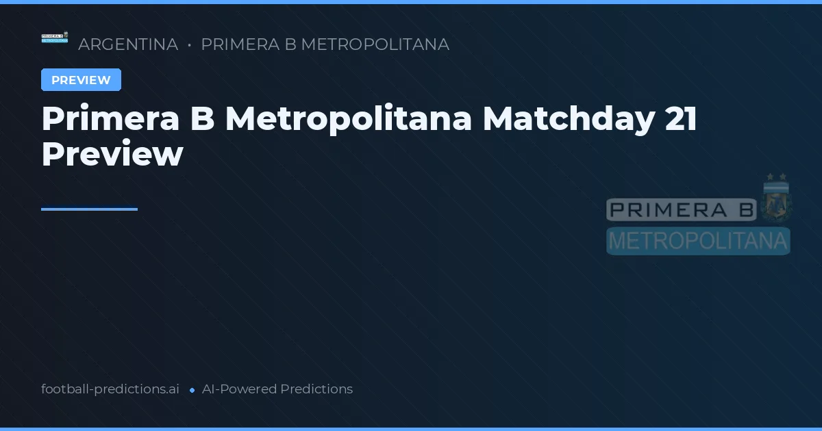 Primera B Metropolitana Matchday 21 Preview