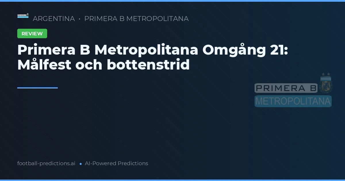 Primera B Metropolitana Omgång 21: Målfest och bottenstrid