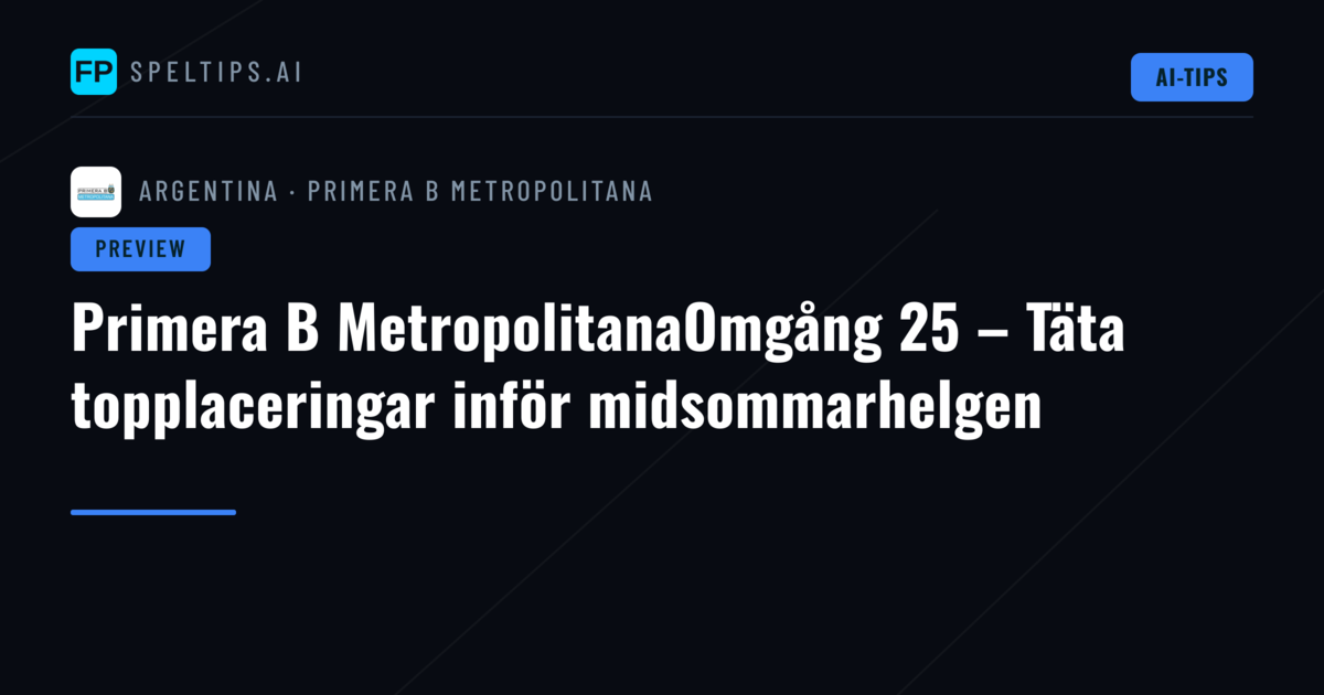 Primera B MetropolitanaOmgång 25 – Täta topplaceringar inför midsommarhelgen