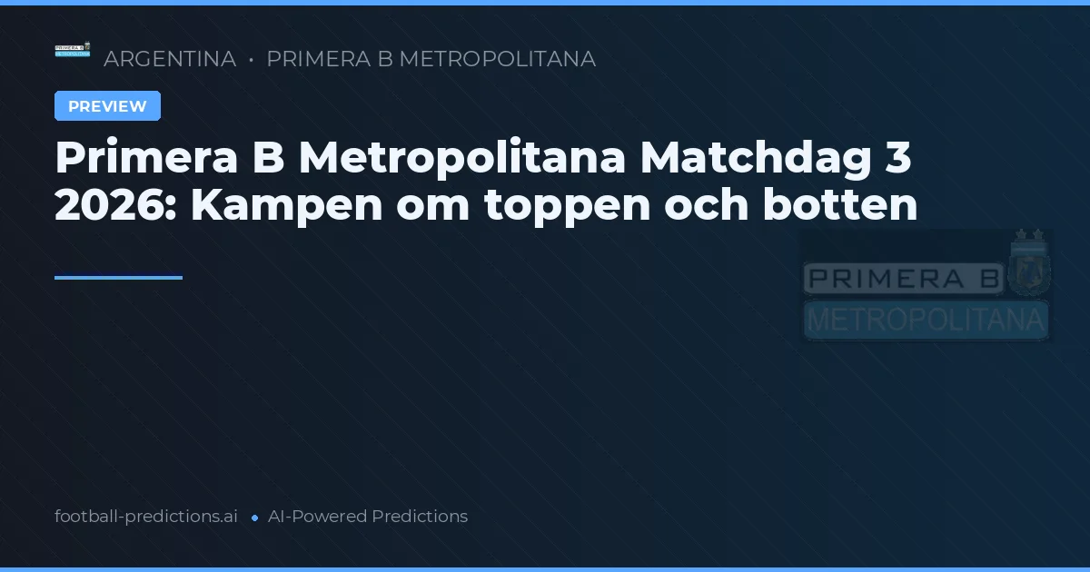 Primera B Metropolitana Matchdag 3 2026: Kampen om toppen och botten