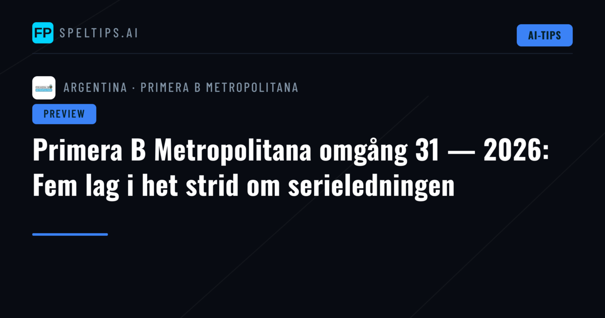 Primera B Metropolitana omgång 31 — 2026: Fem lag i het strid om serieledningen