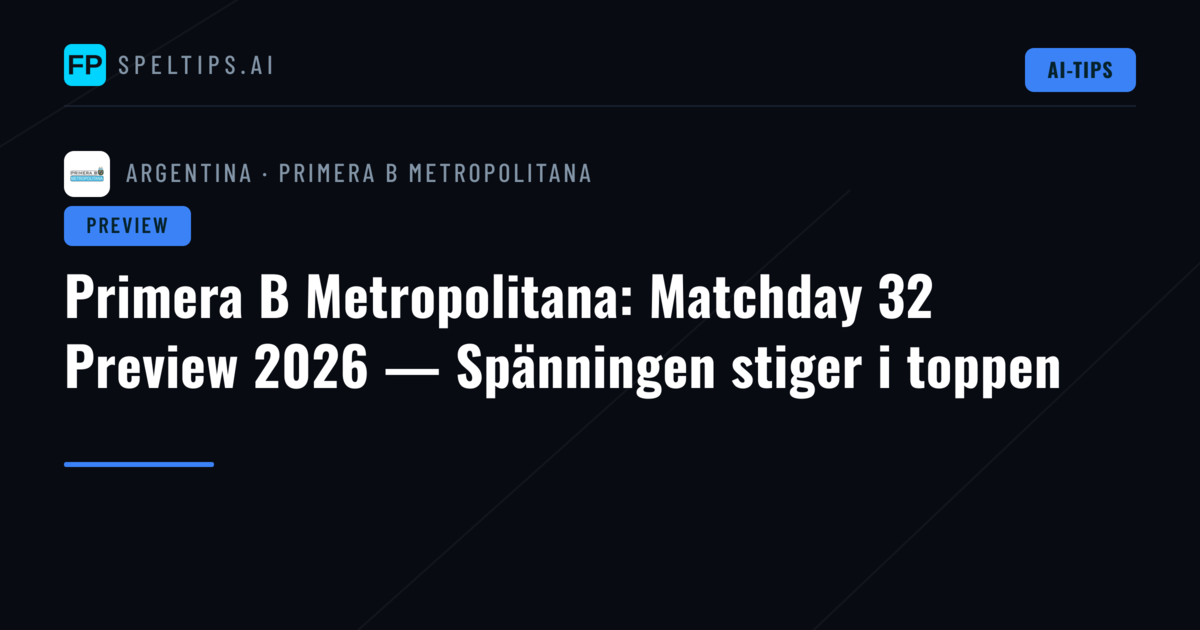 Primera B Metropolitana: Matchday 32 Preview 2026 — Spänningen stiger i toppen