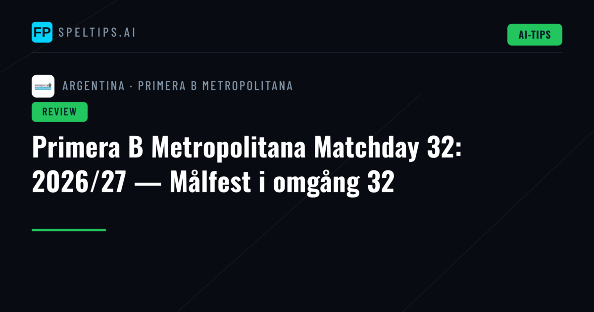 Primera B Metropolitana Matchday 32: 2026/27 — Målfest i omgång 32