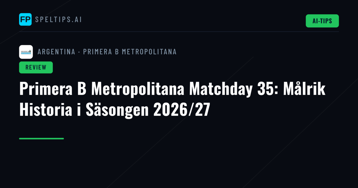 Primera B Metropolitana Matchday 35: Målrik Historia i Säsongen 2026/27