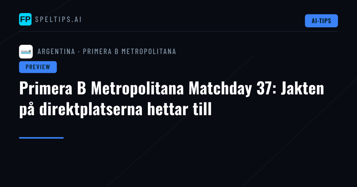 Primera B Metropolitana Matchday 37: Jakten på direktplatserna hettar till