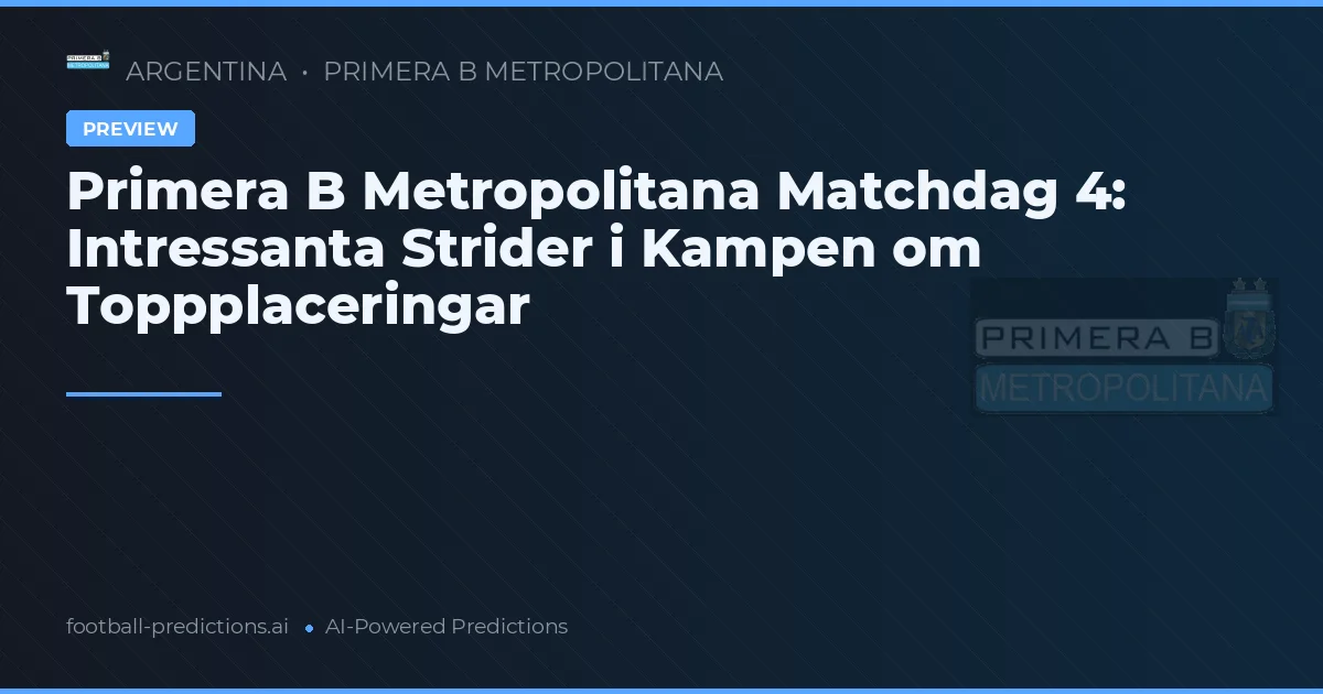 Primera B Metropolitana Matchdag 4: Intressanta Strider i Kampen om Toppplaceringar