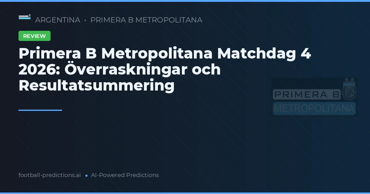 Primera B Metropolitana Matchdag 4 2026: Överraskningar och Resultatsummering