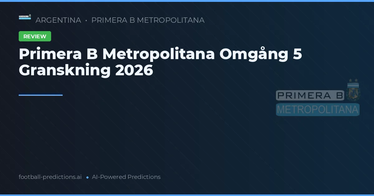 Primera B Metropolitana Omgång 5 Granskning 2026