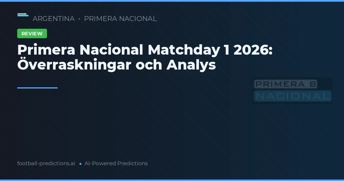 Primera Nacional Matchday 1 2026: Överraskningar och Analys