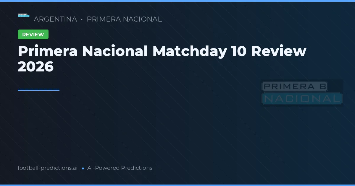 Primera Nacional Matchday 10 Review 2026