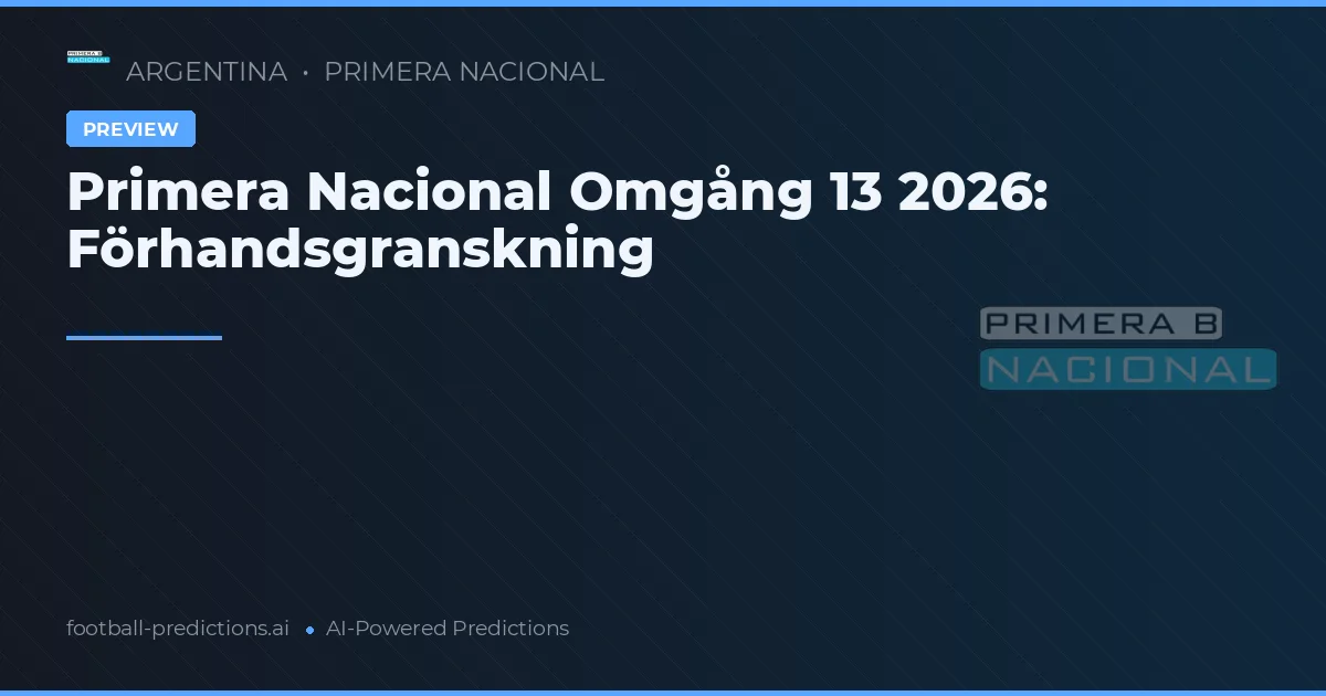 Primera Nacional Omgång 13 2026: Förhandsgranskning