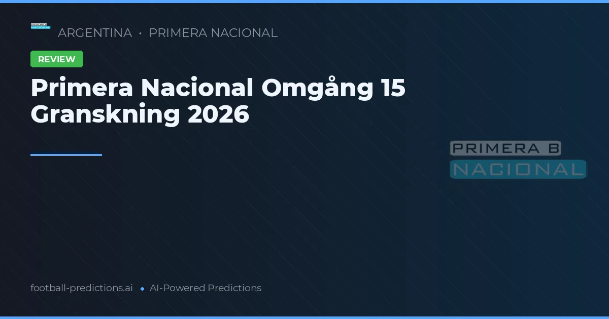 Primera Nacional Omgång 15 Granskning 2026