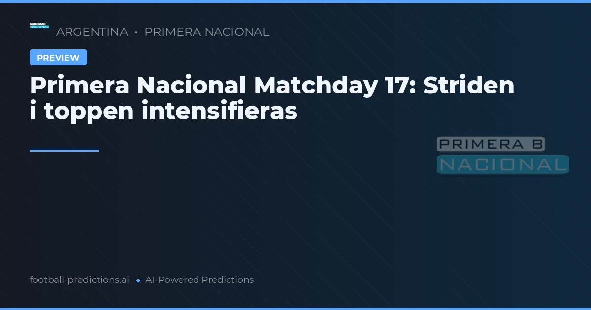 Primera Nacional Matchday 17: Striden i toppen intensifieras