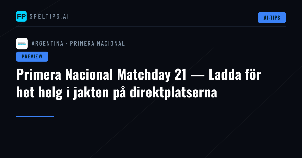 Primera Nacional Matchday 21 — Ladda för het helg i jakten på direktplatserna