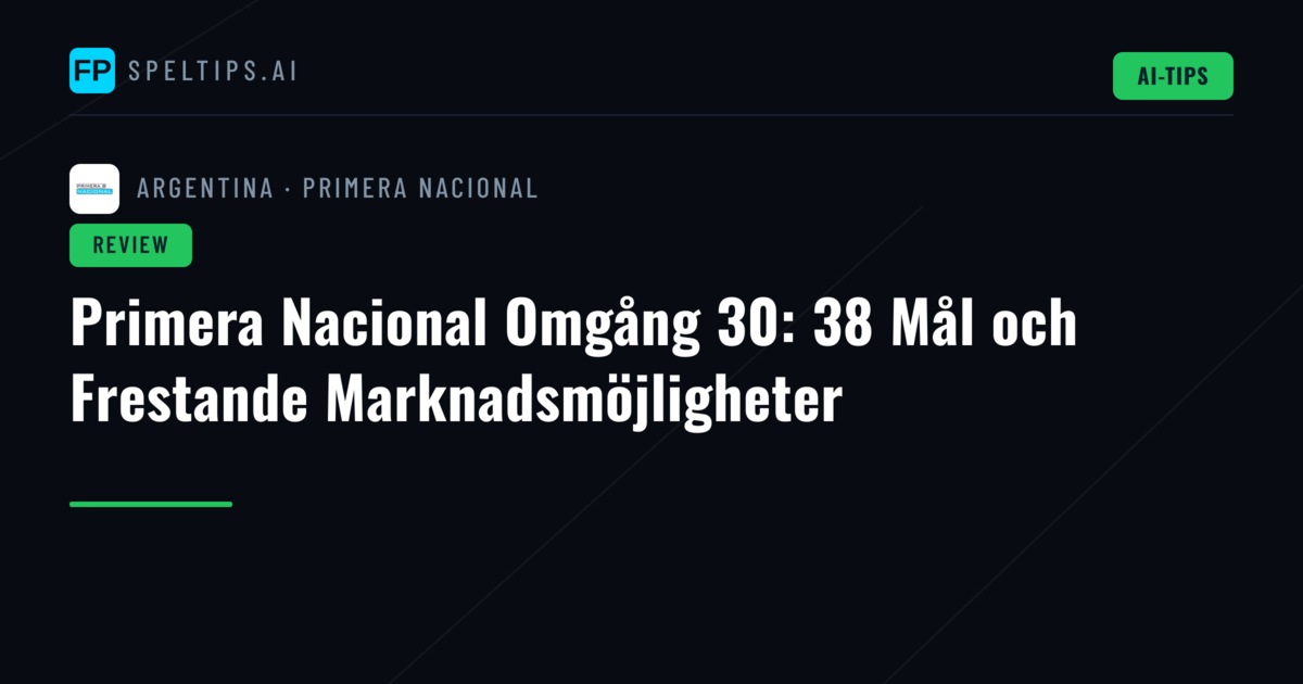 Primera Nacional Omgång 30: 38 Mål och Frestande Marknadsmöjligheter
