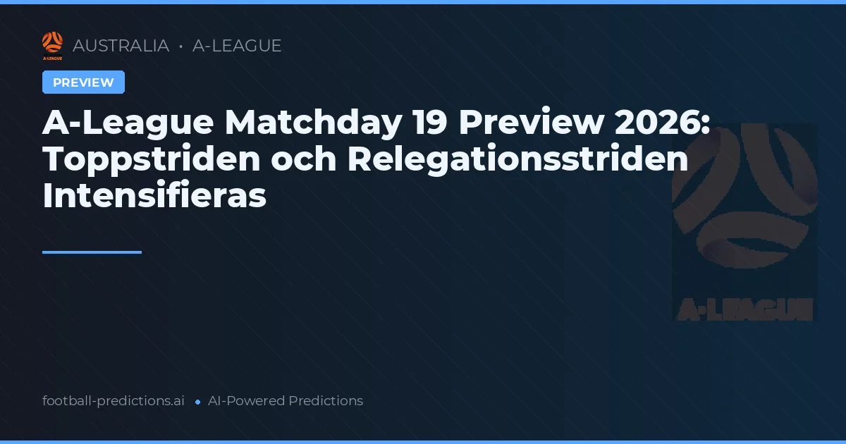 A-League Matchday 19 Preview 2026: Toppstriden och Relegationsstriden Intensifieras