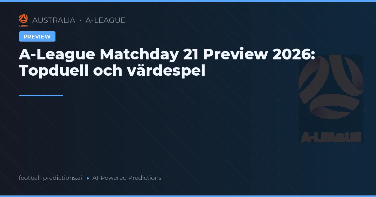 A-League Matchday 21 Preview 2026: Topduell och värdespel