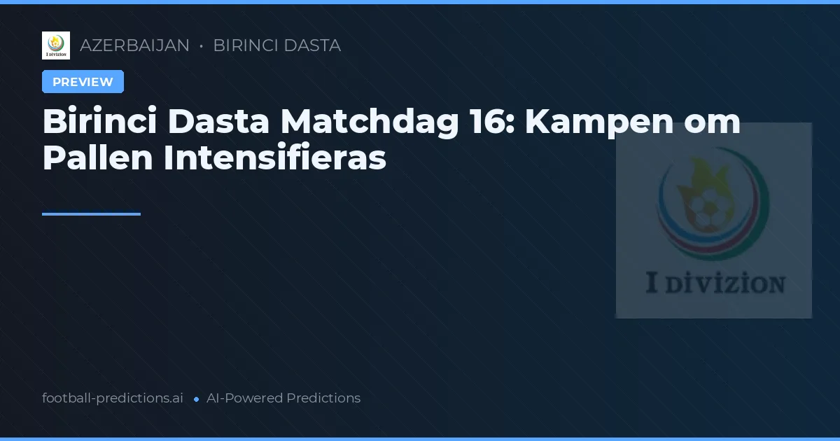 Birinci Dasta Matchdag 16: Kampen om Pallen Intensifieras