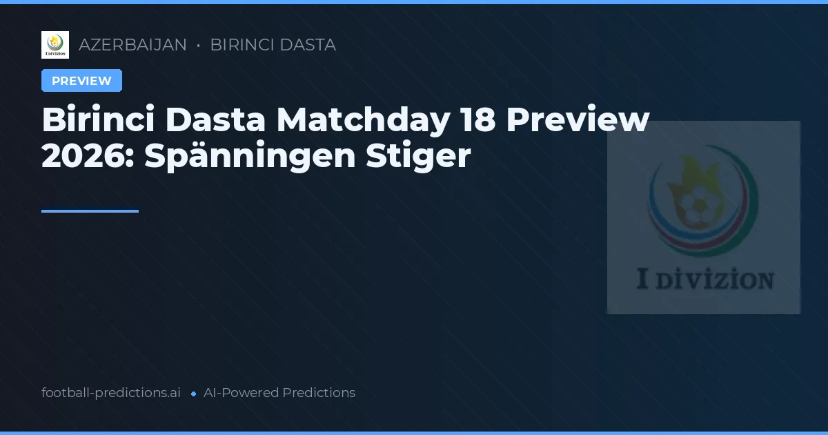 Birinci Dasta Matchday 18 Preview 2026: Spänningen Stiger