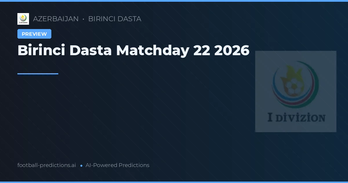 Birinci Dasta Matchday 22 2026