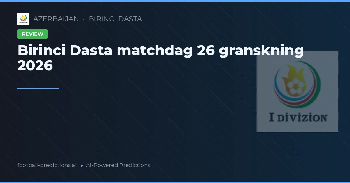 Birinci Dasta matchdag 26 granskning 2026