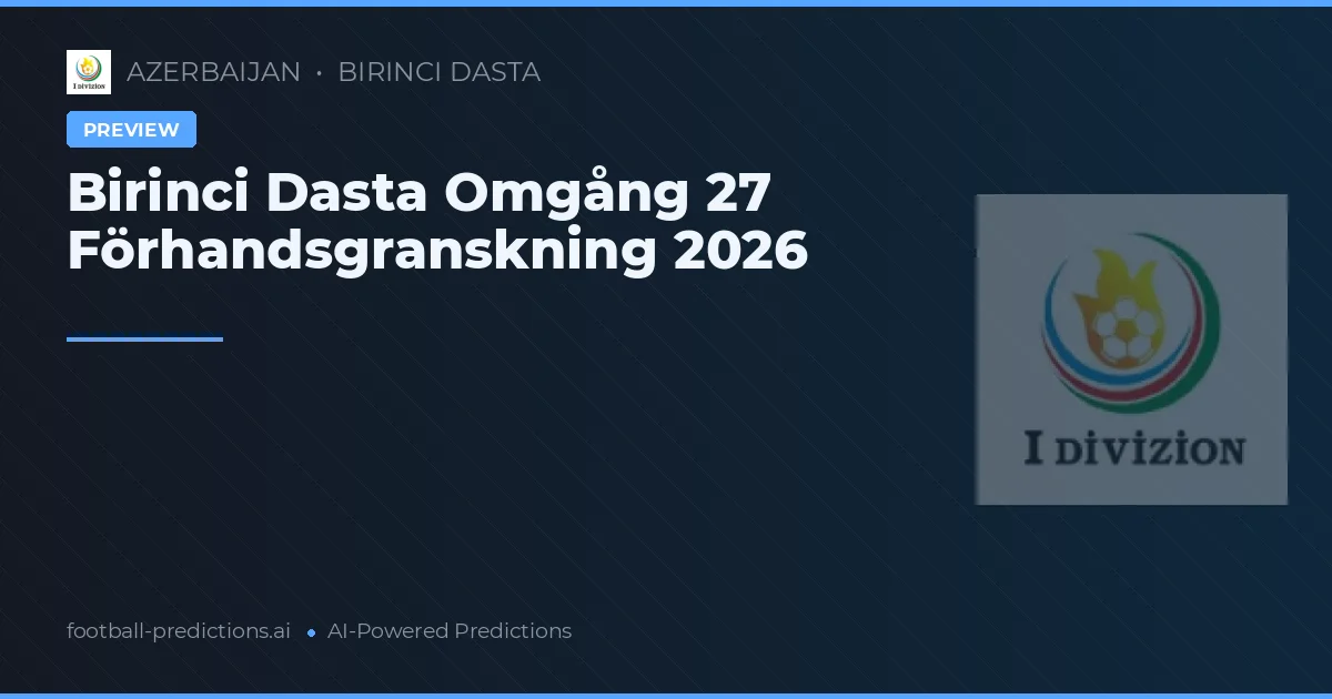 Birinci Dasta Omgång 27 Förhandsgranskning 2026