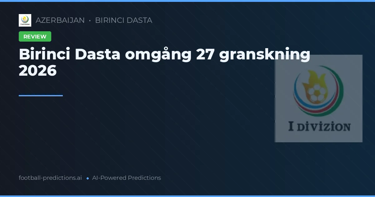 Birinci Dasta omgång 27 granskning 2026