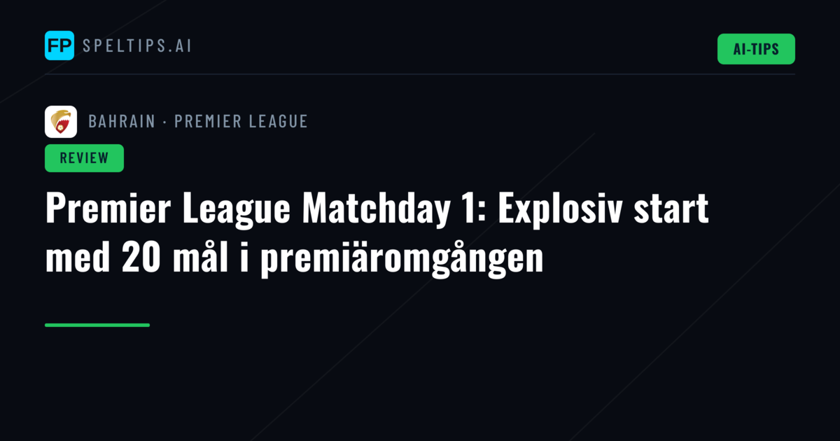 Premier League Matchday 1: Explosiv start med 20 mål i premiäromgången