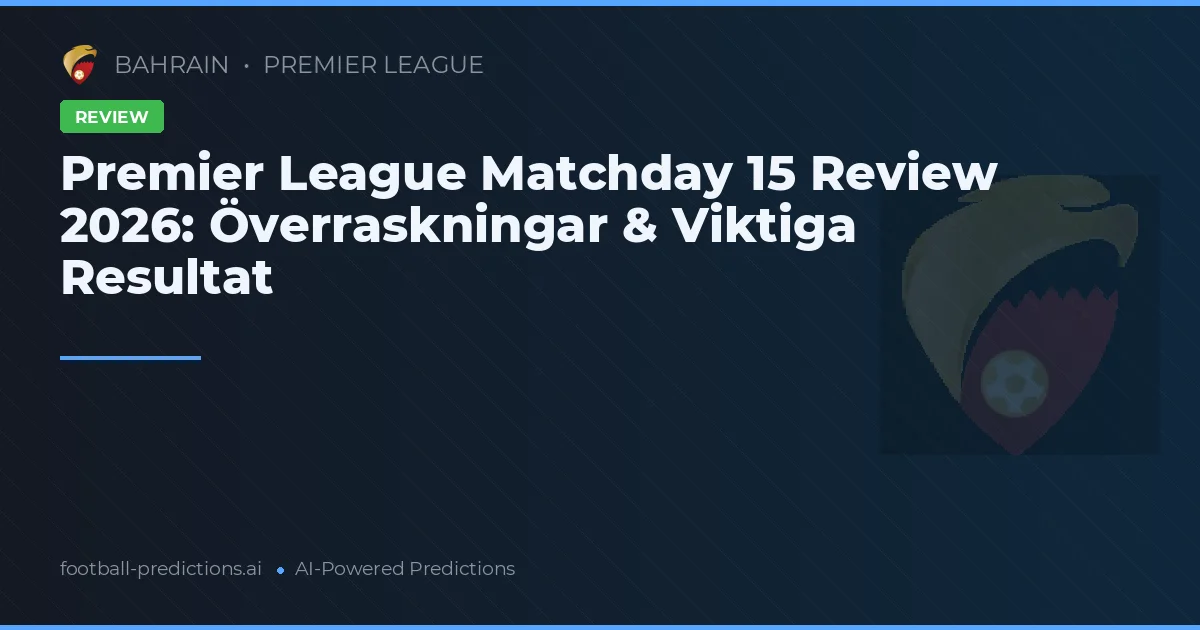 Premier League Matchday 15 Review 2026: Överraskningar & Viktiga Resultat