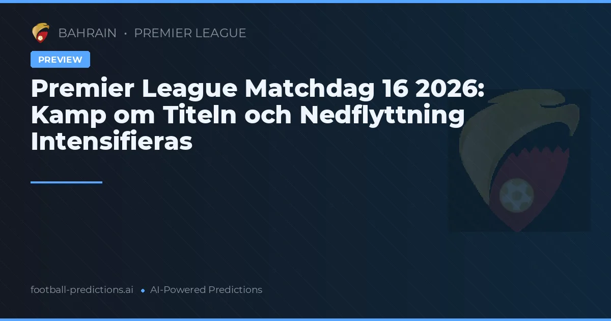Premier League Matchdag 16 2026: Kamp om Titeln och Nedflyttning Intensifieras