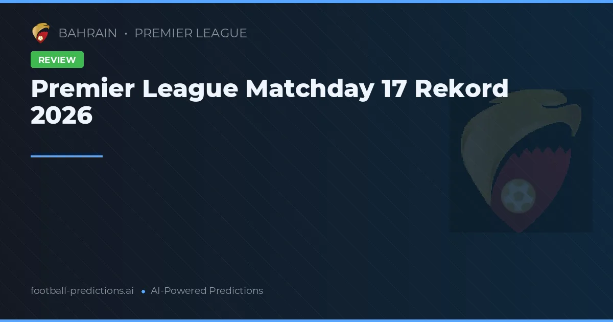Premier League Matchday 17 Rekord 2026