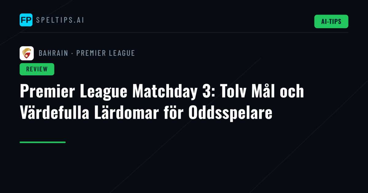 Premier League Matchday 3: Tolv Mål och Värdefulla Lärdomar för Oddsspelare