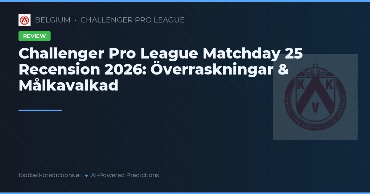Challenger Pro League Matchday 25 Recension 2026: Överraskningar & Målkavalkad