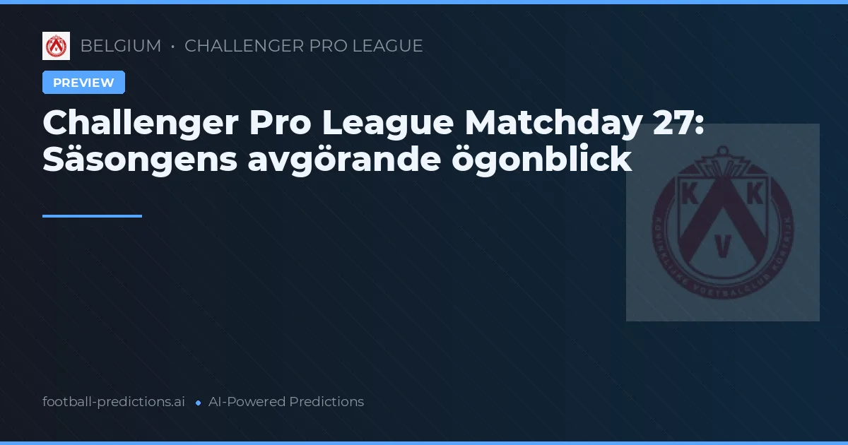 Challenger Pro League Matchday 27: Säsongens avgörande ögonblick