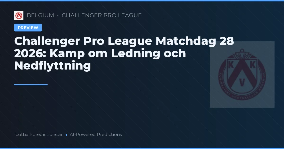 Challenger Pro League Matchdag 28 2026: Kamp om Ledning och Nedflyttning