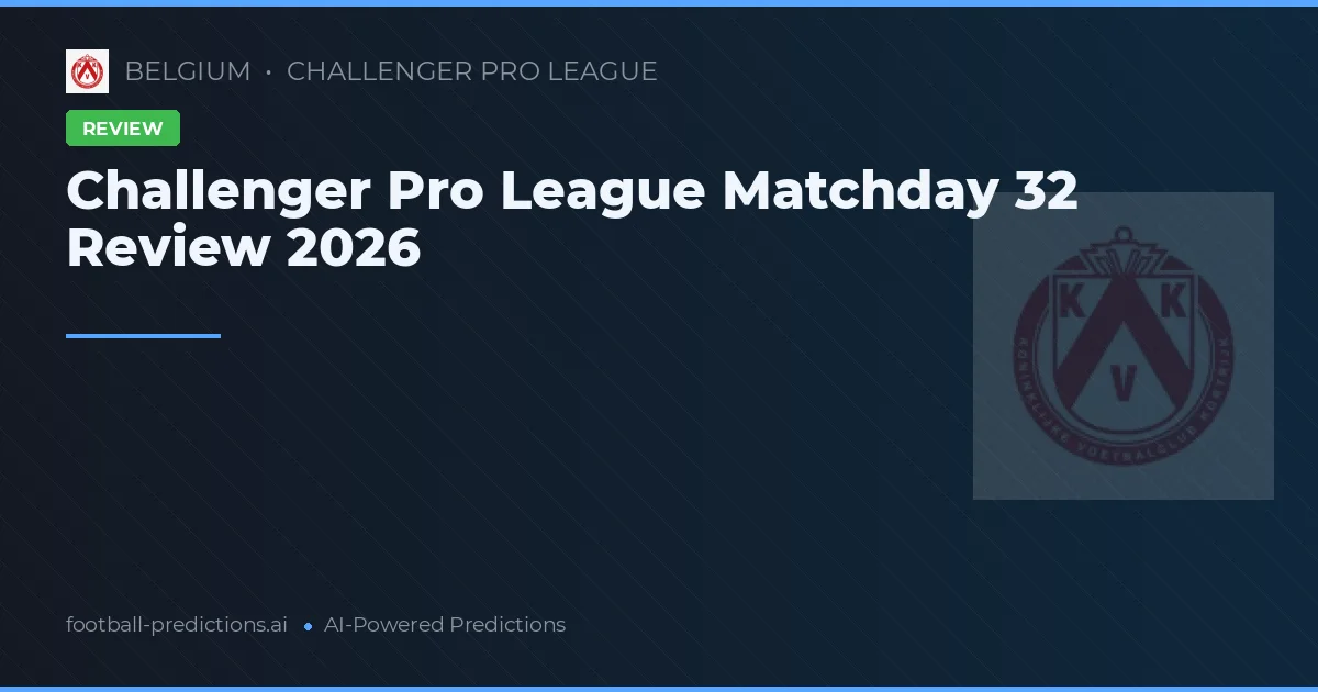 Challenger Pro League Matchday 32 Review 2026